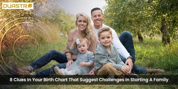 8 Clues In Your Birth Chart That Suggest Challenges In Starting A Family